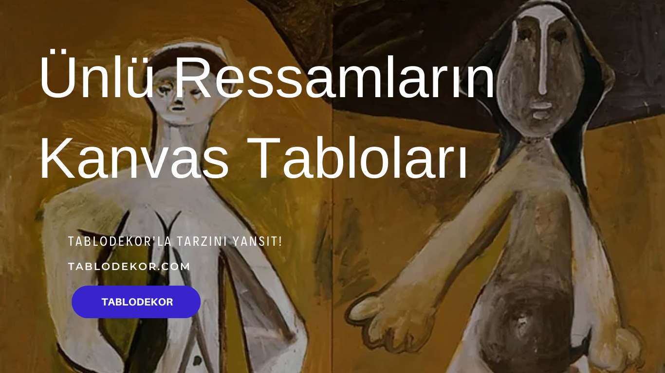 ünlü ressamlar, ünlü ressamların resimleri, ünlü ressamların kanvas tabloları, ünlü ressamlar ve eserleri, ünlü ressamların sözleri, ünlü ressamlar türk, tablodekor, kanvas tablo, ünlü ressam tabloları, tablodekor.com
