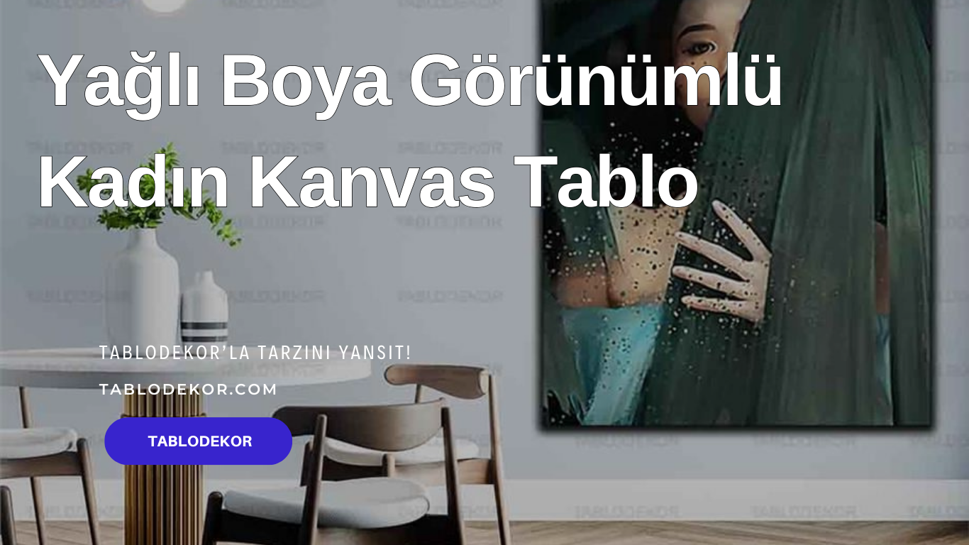 Yağlı Boya tablo, kadın tablo, kadın kanvas tablo, kanvas tablo, yağlı boya dokulu tablo, tablodekor.com