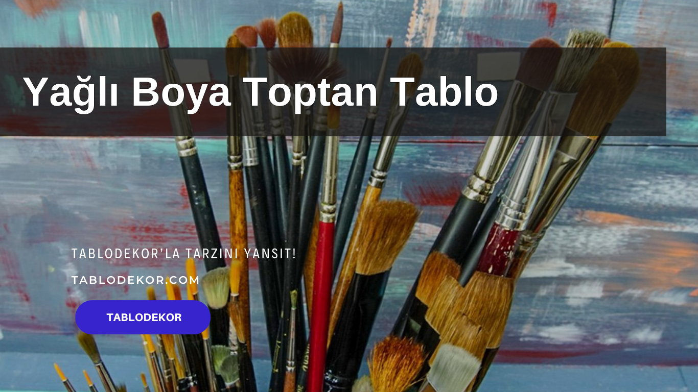 yağlı boya toptan satış, Yağlı Boya Fiyatları, Yağlı Boya malzemeleri, yağlı boya tablo, El yapımı Yağlı Boya tablolar, tablo satın al, tablodekor, yağlı boya tablo, tablodekor.com