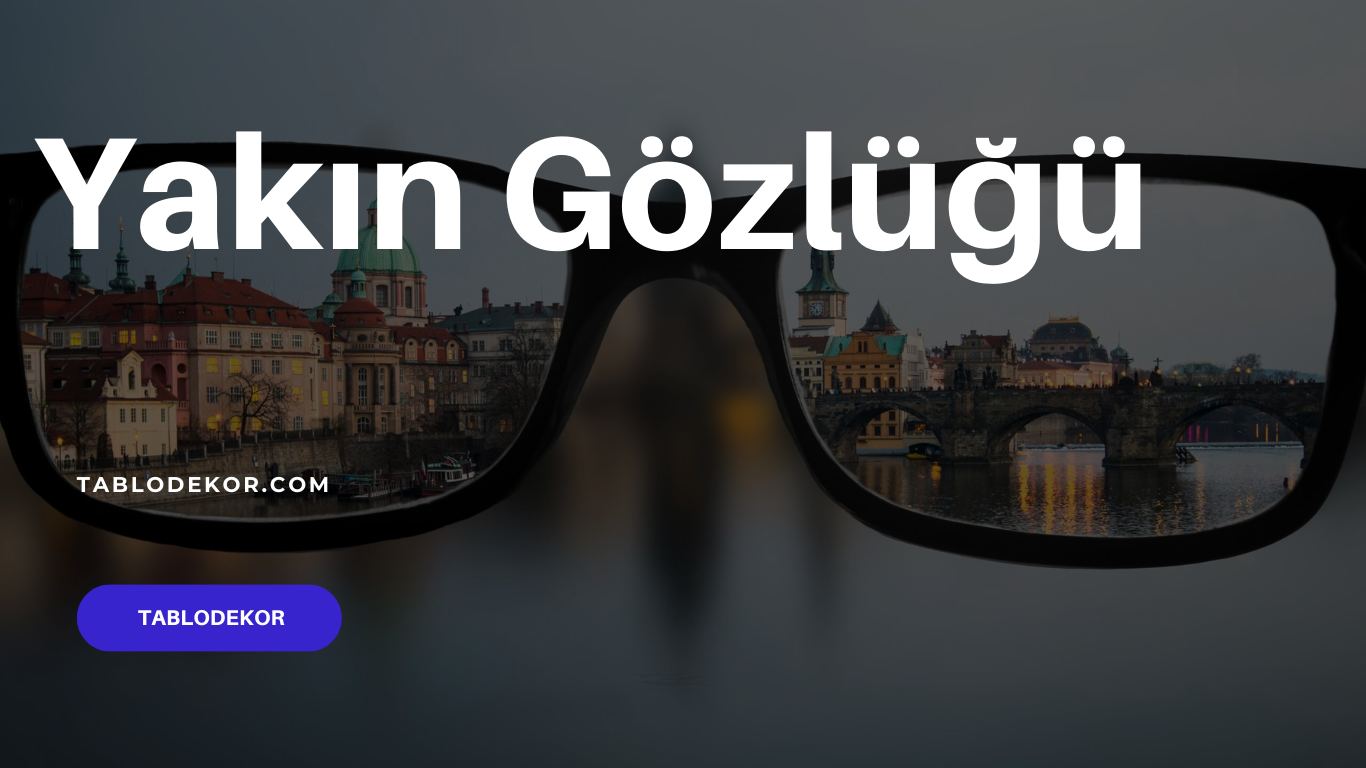 Miyop, astigmat, yakın gözlüğü, lazer göz, göz doktoru, Hipermetrop, lens, kornea, göz kusurları, göz reçetesi, tablodekor, tablodekor.com