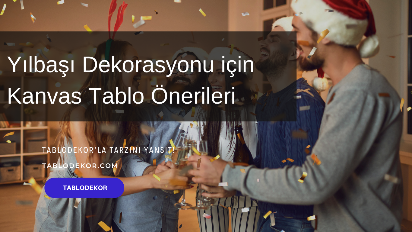 Yılbaşı Dekorasyonu için Kanvas Tablo Önerileri, yılbaşı hediyeleri, yılbaşı tablosu, tablodekor yılbaşı ürünleri modelleri ve fiyatları, yılbaşı ne zaman, yılbaşı etkinlikleri, yılbaşı, kanvas tablo, yağlı boya tablo, tablodekor, tablodekor.com