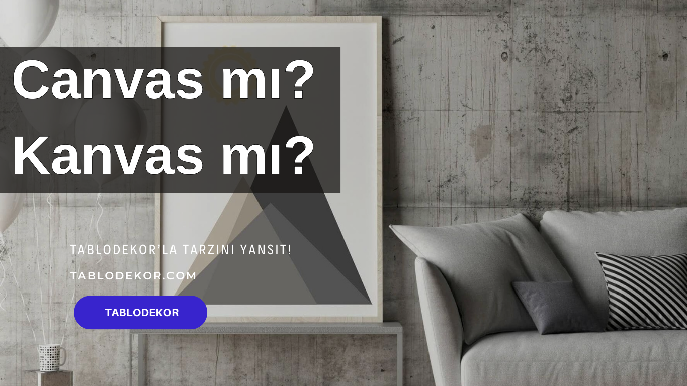 kanvas mı canvas mı, kanvas tablosu nedir, canvas tablo mu mdf tablo mu, kanvas tablo solar mı, kanvas tablo kullanışlı mı, kanvas özelliği nedir, kanvas tablo, yağlı boya tablo, tablodekor, tablodekor.com