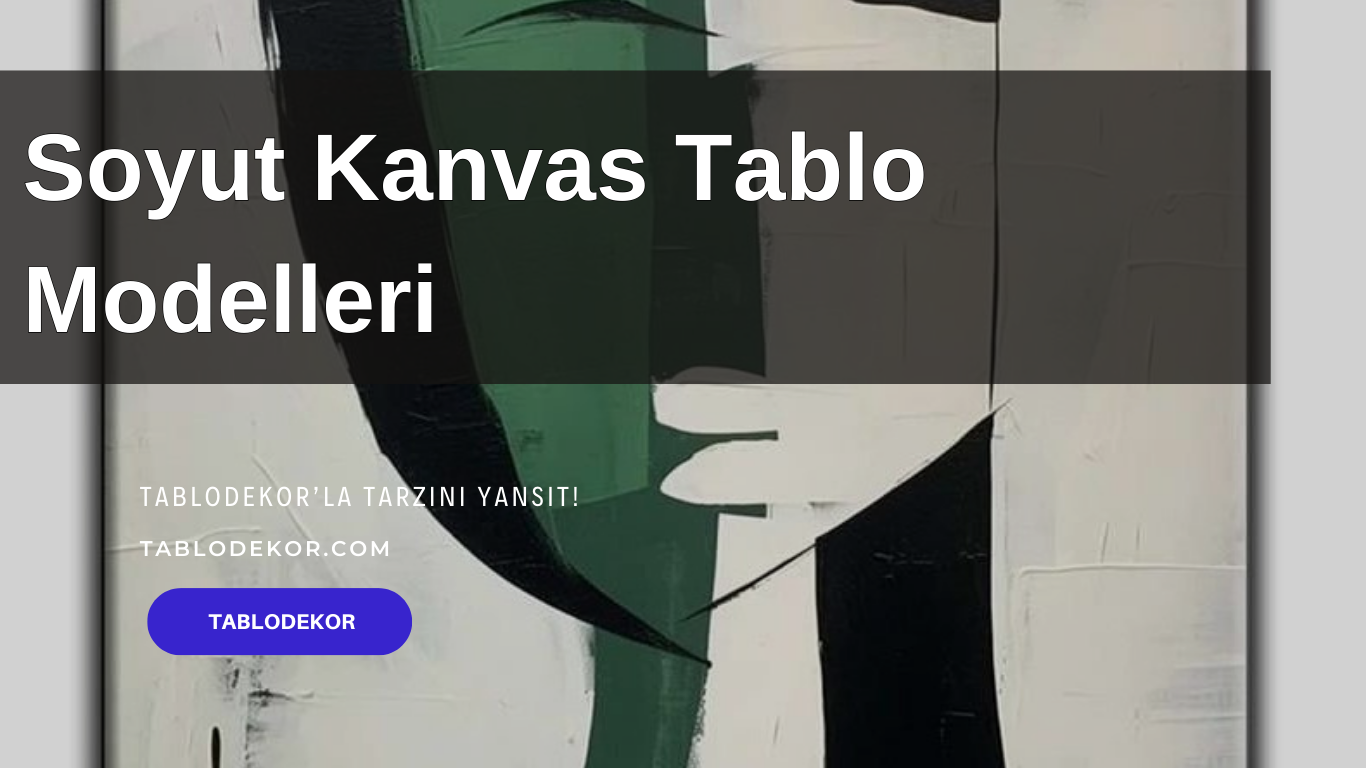 soyut kanvas tablo modelleri, dekoratif soyut kanvas tablo, Soyut tablo yapımı, soyut tablo fiyatları, Soyut yağlı boya tablo Nasıl Yapılır, ünlü ressamların soyut yağlı boya tabloları, kanvas tablo, ünlü ressamlar, tablodekor, tablodekor.com