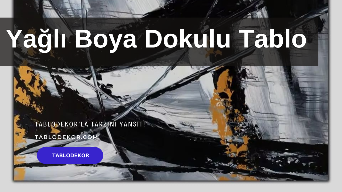 yağlı boya dokulu, yağlı boya dokulu tablo, yağlı boya dokulu ne demek, yağlı boya dokulu tablo nedir, yağlı boya dokulu tablo nasıl yapılır, yağlı boya dokulu soyut tablo, kanvas tablo, yağlı boya tablo, tablodekor, tablodekor.com
