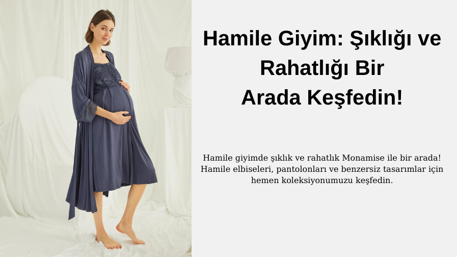 Hamile Giyim: Şıklığı ve Rahatlığı Bir Arada Keşfedin!