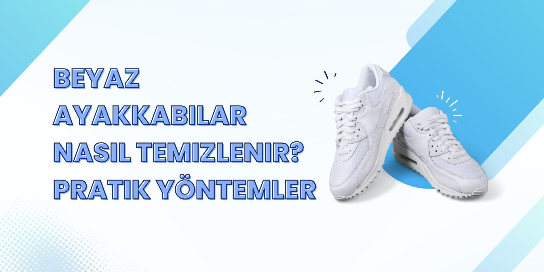Beyaz ayakkabı temizliği – spor ayakkabı ve sneaker pratik beyazlatma yöntemleri