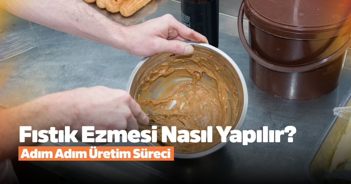 Fıstık Ezmesi Nasıl Yapılır? Adım Adım Üretim Süreci