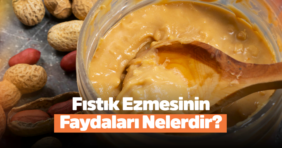 Fıstık Ezmesinin Faydaları Nelerdir?