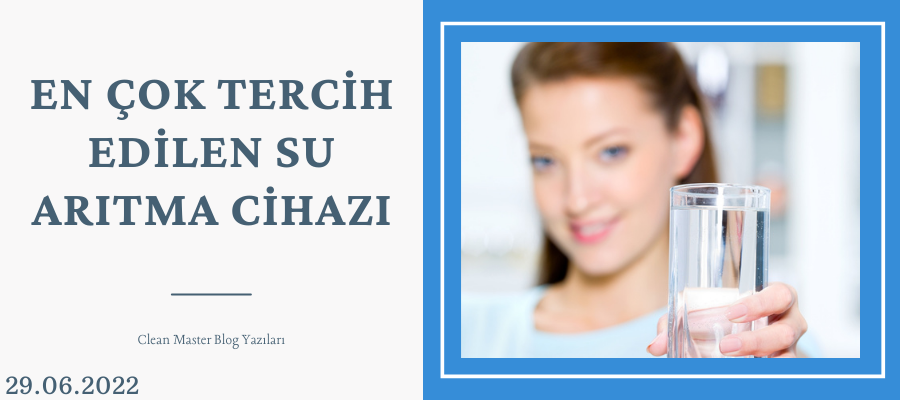 En Çok Tercih Edilen Su Arıtma Cihazı | Clean Master Blog