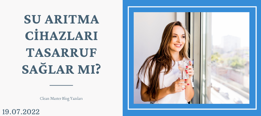 Su Arıtma Cihazları Tasarruf Sağlar Mı? | Clean Master