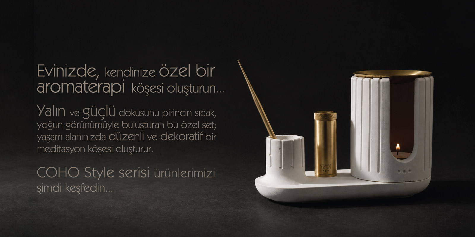 COHO Style serisi ürünlerimizi inceleyin...