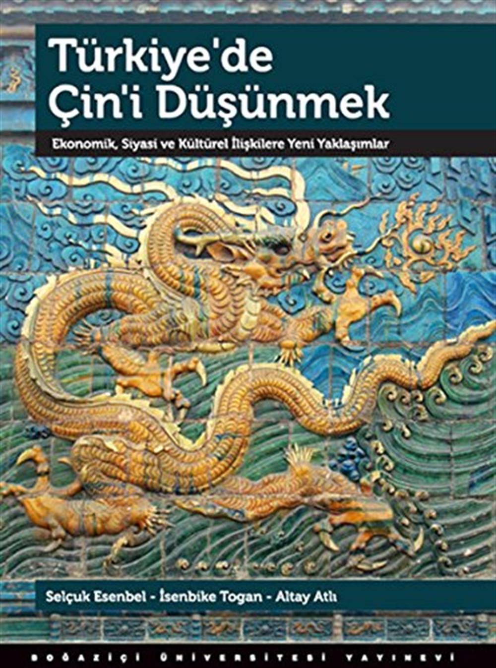 TÜRKİYEDE ÇİNİ DÜŞÜNMEK: Ekonomik, Siyasi ve Kültürel İlişkilere Yeni Yaklaşımlar