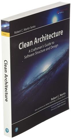 Clean Architecture: A Craftsmans Guide to Software Structure and Design by Robert C. Martin