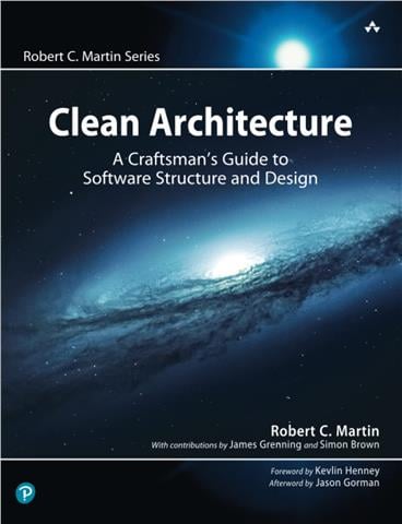Clean Architecture: A Craftsmans Guide to Software Structure and Design by Robert C. Martin