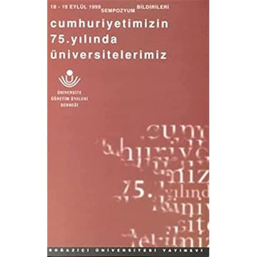  Cumhuriyetimizin 75. Yılında Üniversitelerimiz: 18 - 19 Eylül 1998 Sempozyumu Bildirileri