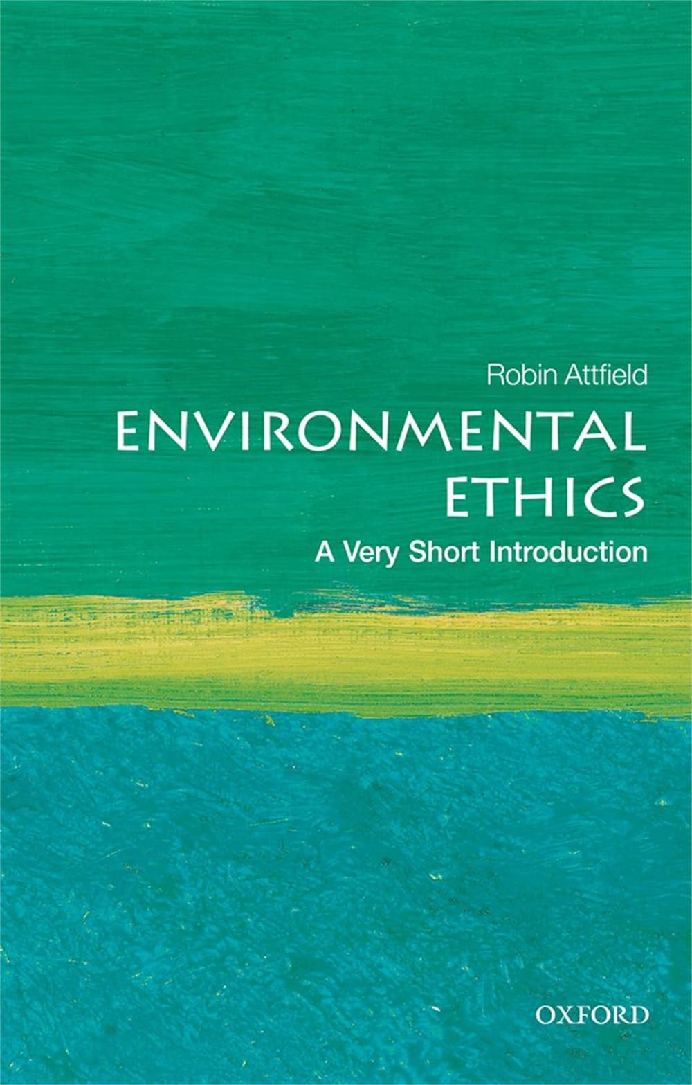 Environmental Ethics, Robin Attfield (A Very Short Introduction)