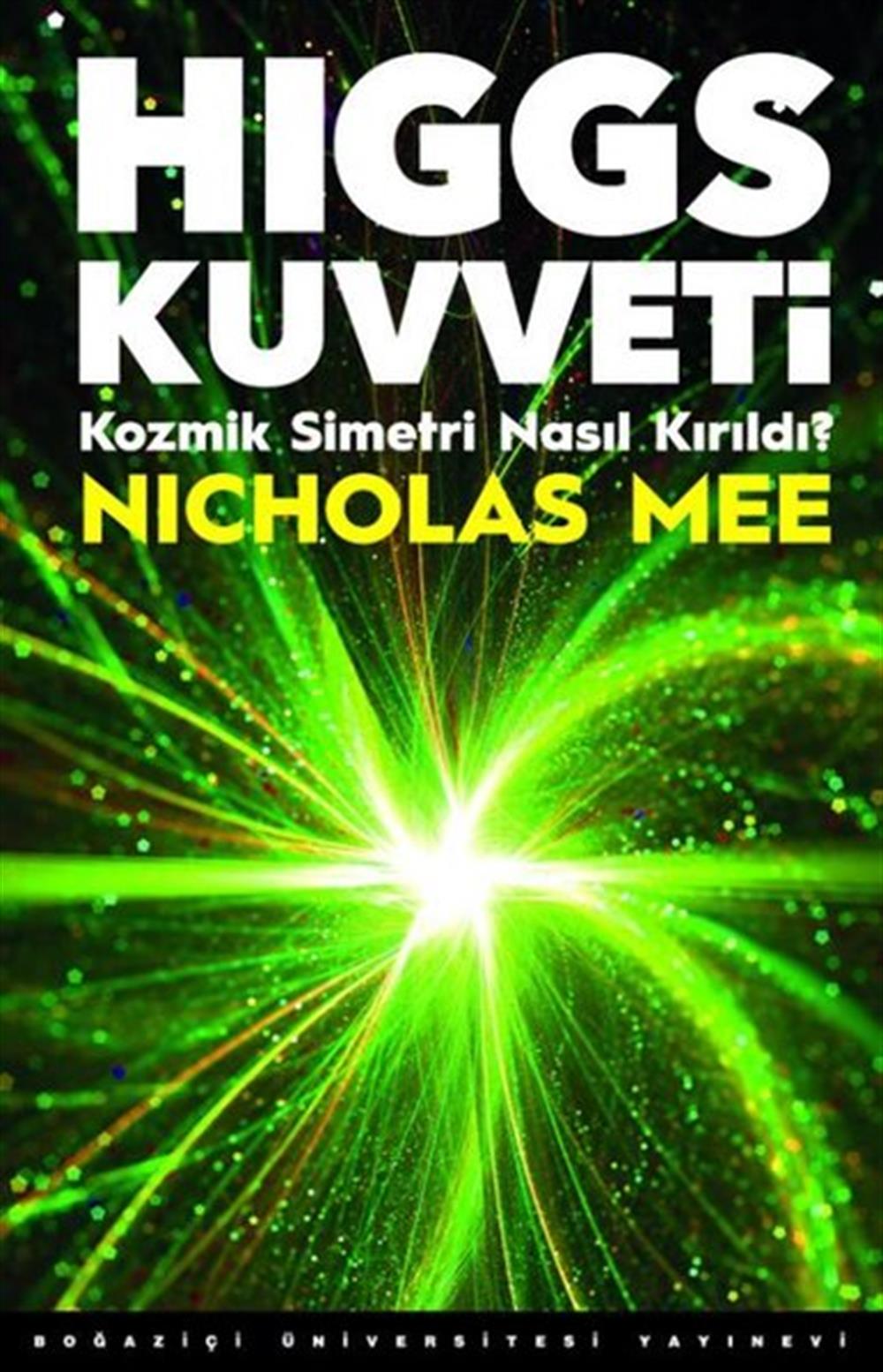 Higgs Kuvveti: Kozmik Simetri Nasıl Kırıldı?