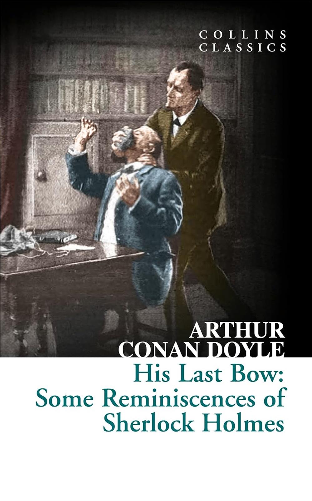 His Last Bow Some Reminiscences of Sherlock Holmes (Collins Classics) - Sir Arthur Conan Doyle