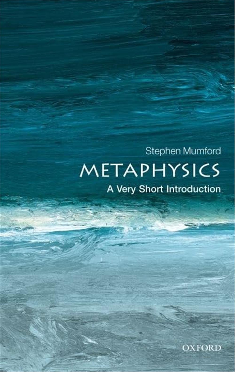 Metaphysics, Stephen Mumford (A Very Short Introduction)