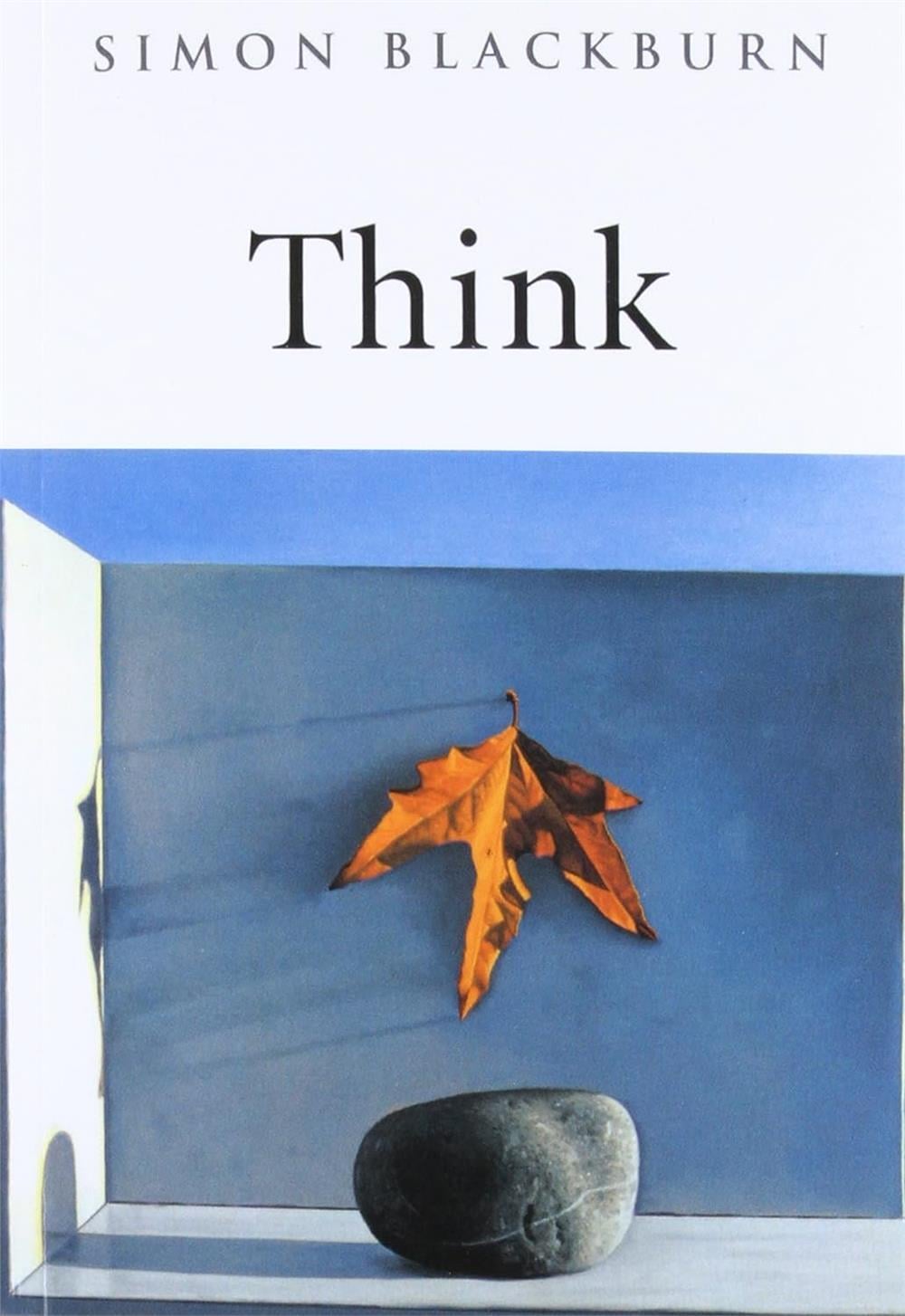 Think: A Compelling Introduction to Philosophy by Simon Blackburn