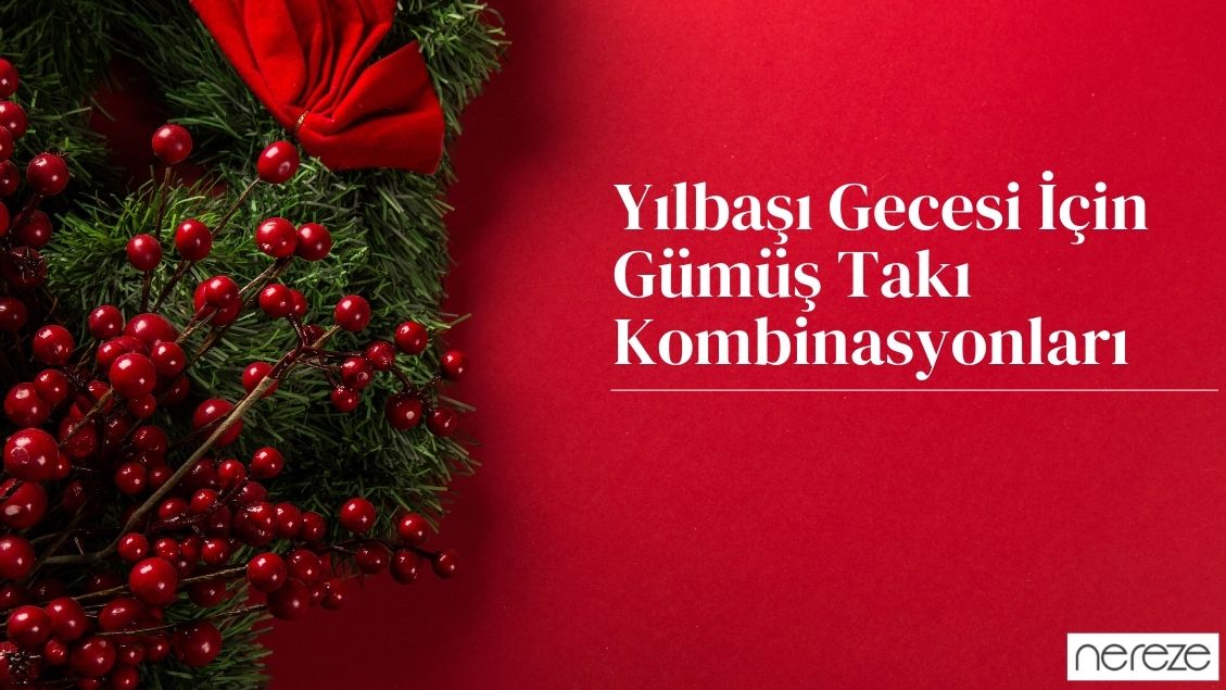 Yılbaşı Gecesi İçin Gümüş Takı Kombinasyonları