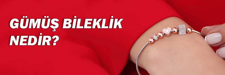 Gümüş Bileklik Nedir?