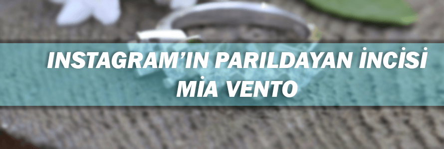 Instagram’ın Parıldayan İncisi Mia Vento