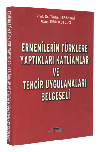Ermenilerin Türklere Yaptıkları Katliamlar ve Tehcir Uygulamaları 