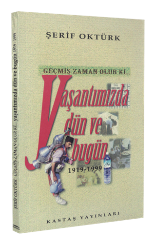 Geçmiş Zaman Olur Ki Yaşantımızda Dün ve Bugün (1919-1999)