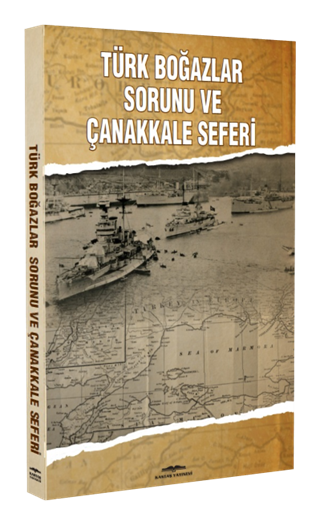 Türk Boğazlar Sorunu ve Çanakkale Seferi