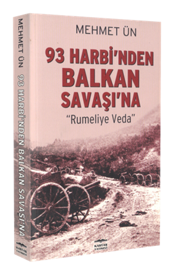 93' Harbi'nden Balkan Savaşı'na