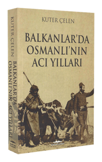 Balkanlar'da Osmanlı'nın Acı Yılları