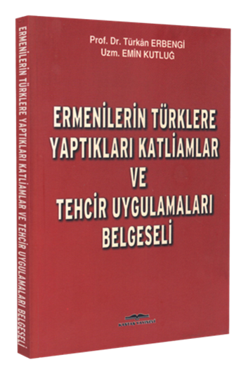 Ermenilerin Türklere Yaptıkları Katliamlar ve Tehcir Uygulamaları 