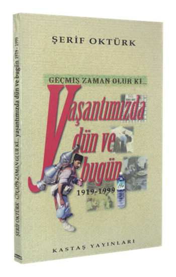 Geçmiş Zaman Olur Ki Yaşantımızda Dün ve Bugün (1919-1999)