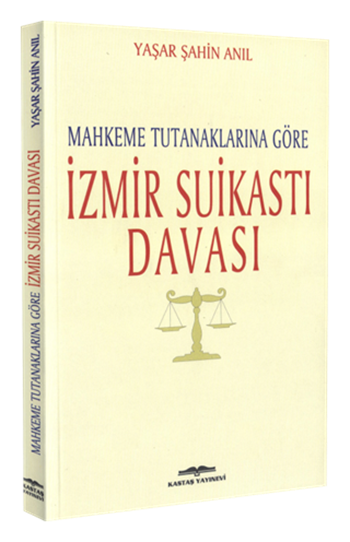 Mahkeme Tutanaklarına Göre İzmir Suikastı Davası 