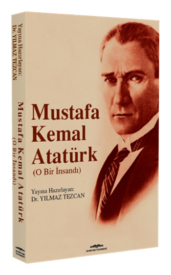 Mustafa Kemal Atatürk (O Bir insandı)