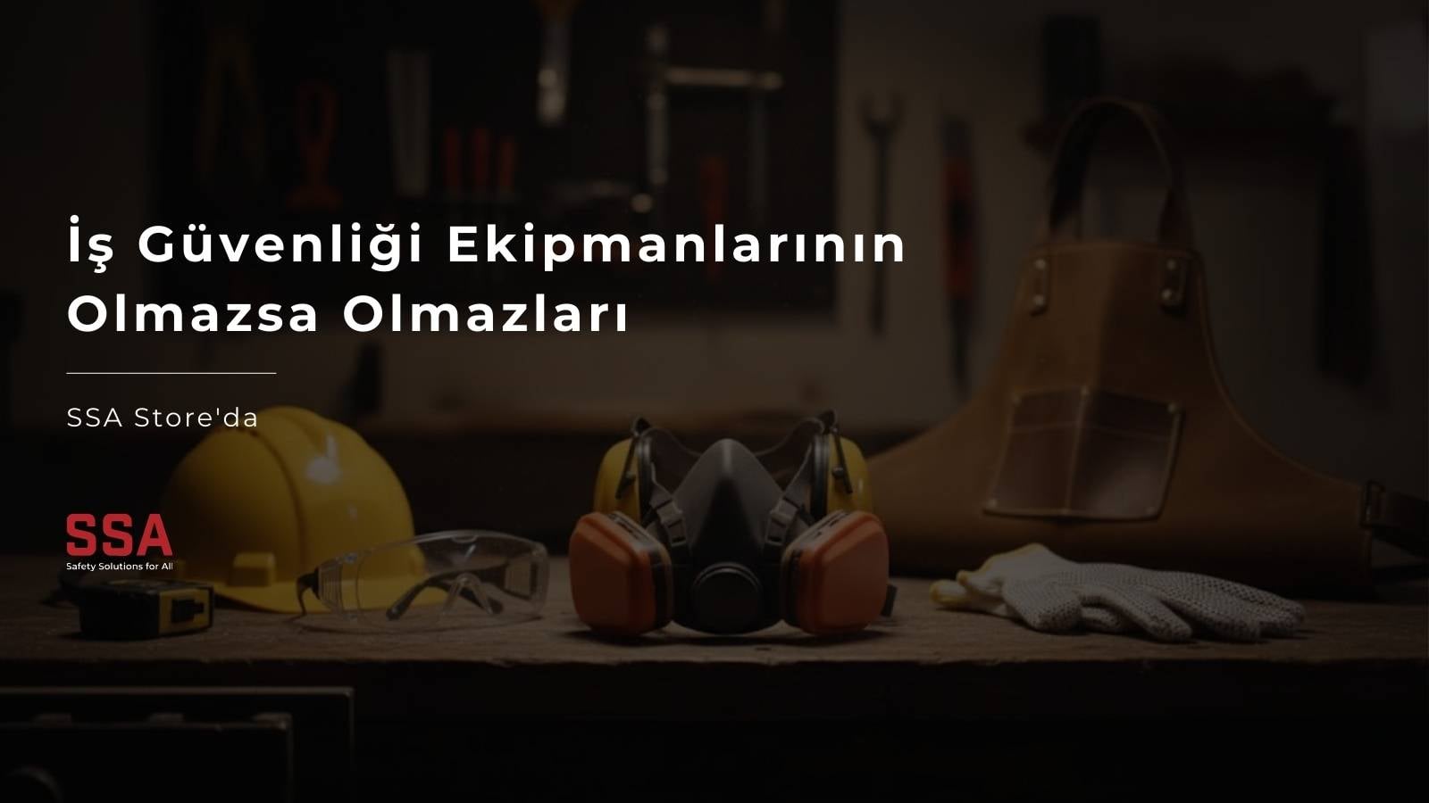 İş Güvenliği Ekipmanlarının Olmazsa Olmazları