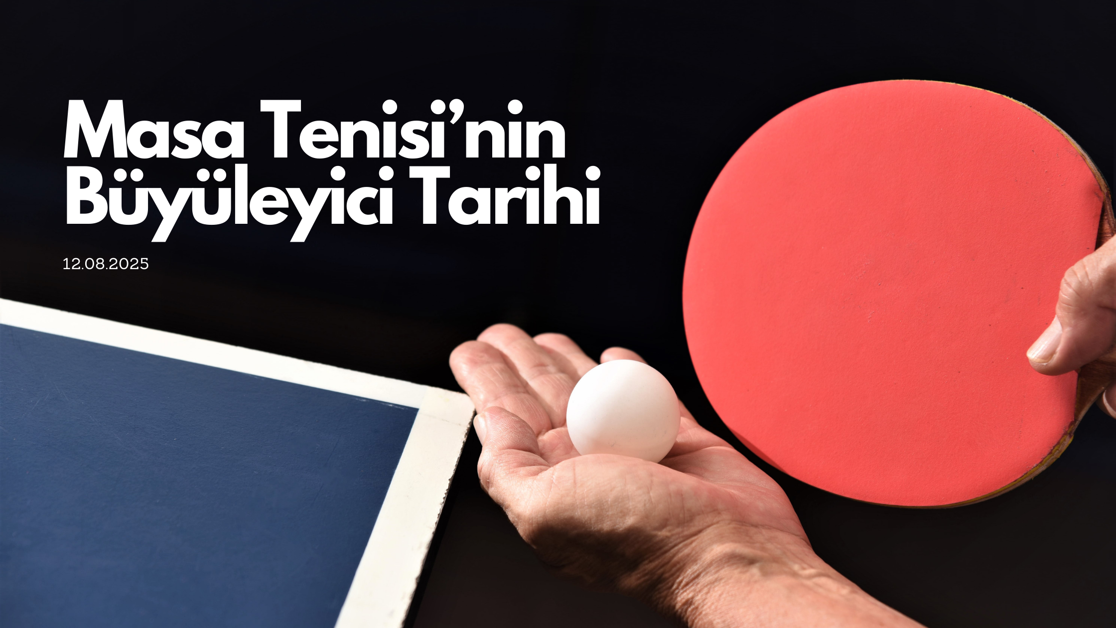Ping Pong’dan Olimpik Bir Spora: Masa Tenisinin Büyüleyici Tarihi