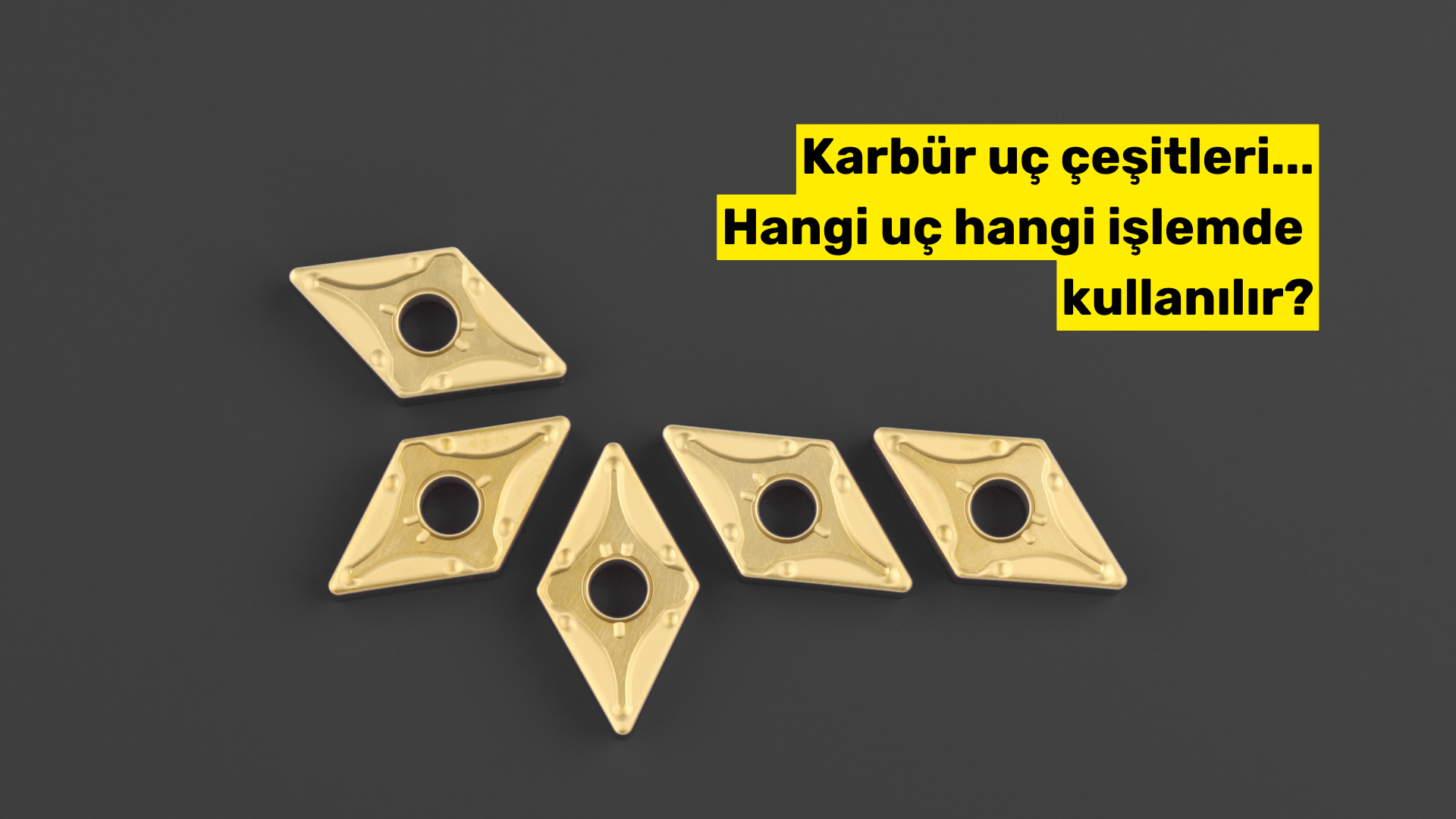 karbür uç çeşitleri, tornalama ucu, frezeleme ucu, cnc uç çeşitleri