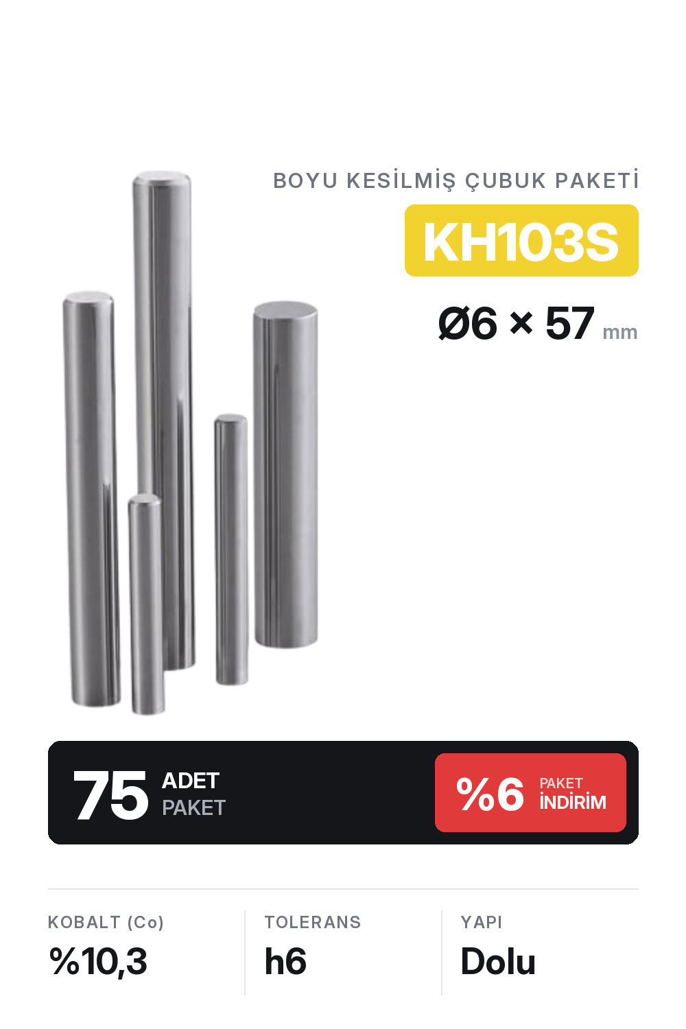 75 Adet 6x57 KH103S h6 Kesilmiş Dolu Karbür Çubuk