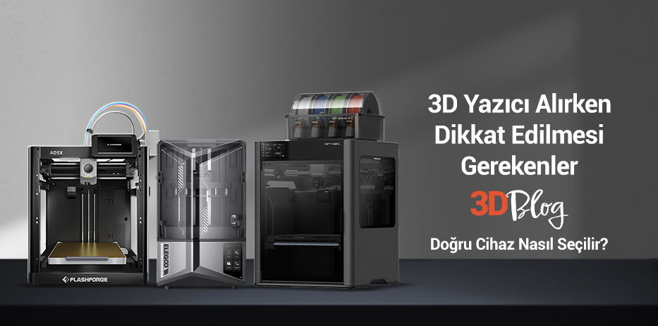 3D Yazıcı Alırken Dikkat Edilmesi Gerekenler