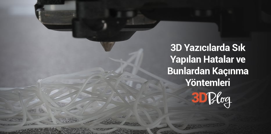 3D Yazıcılarda Sık Yapılan Hatalar