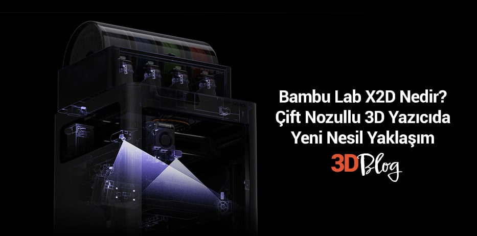 Bambu Lab X2D Nedir? Çift Nozullu 3D Yazıcıda Yeni Nesil Yaklaşım