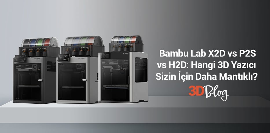 Bambu Lab X2D vs P2S vs H2D: Hangi 3D Yazıcı Sizin İçin Daha Mantıklı?