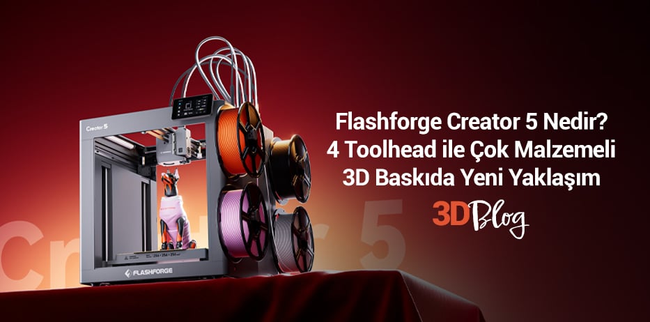 Flashforge Creator 5 Nedir? 4 Toolhead ile Çok Malzemeli 3D Baskıda Yeni Yaklaşım