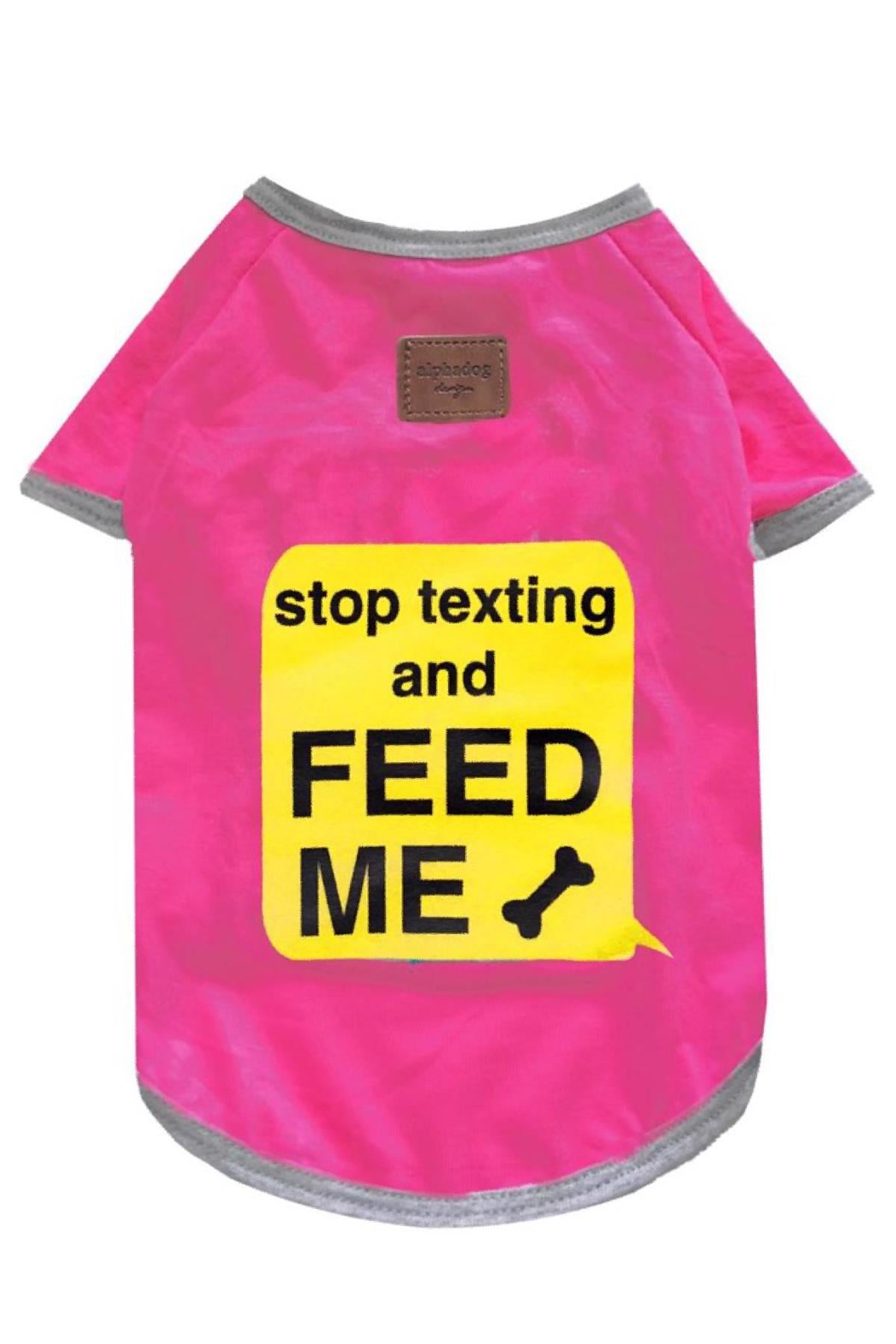 Alphadog Design Stop Texting And Feed Me Dog T-Shirt Pink