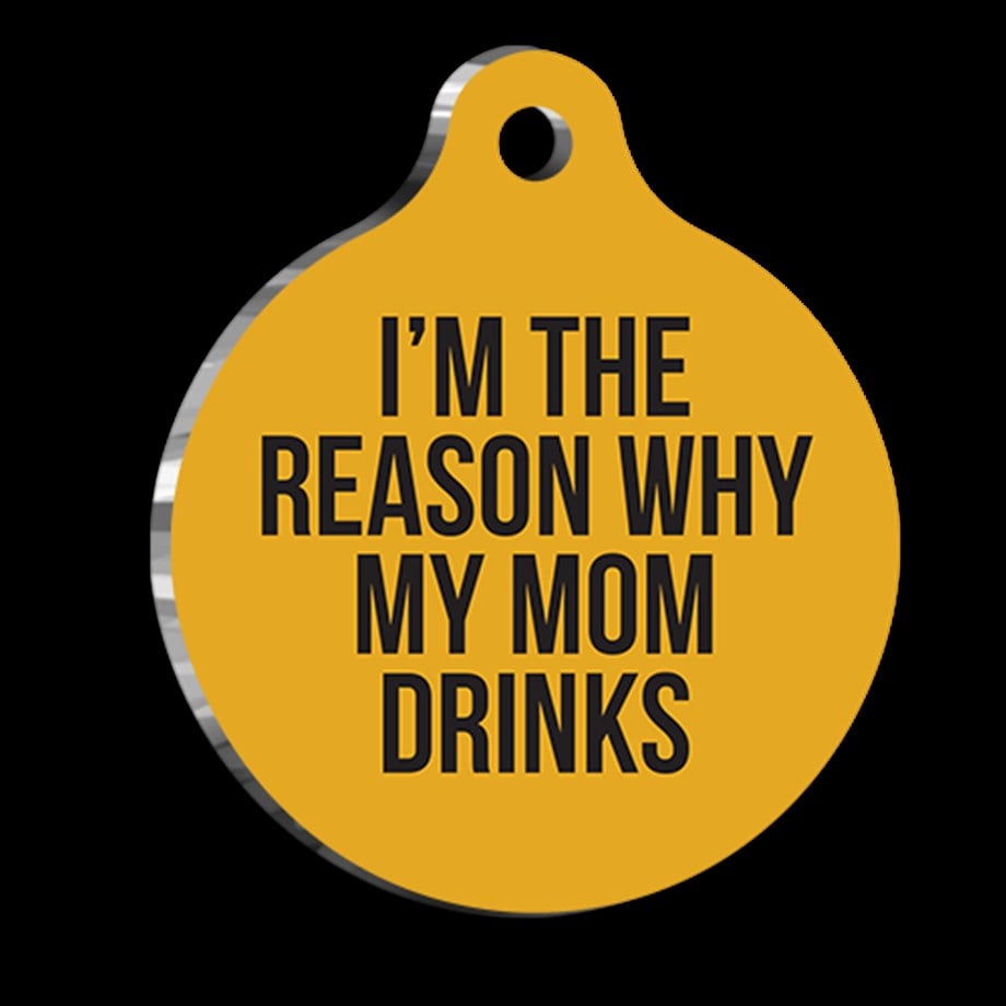 I Am The Reason For My Mother'S Drinking Cat Dog Tag