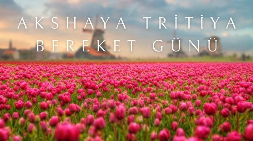 Akshaya Tritiya Bereket Günü Hakkında Bilgiler