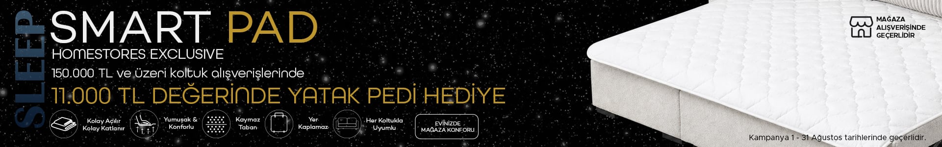 150.000 TL ve üzeri koltuk takımı alışverişlerinizde 11.000 TL değerinde yatak pedi hediye!