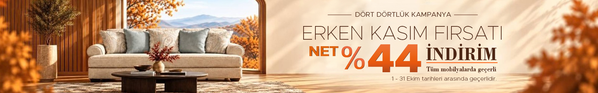 Erken Kasım Fırsatı | Tüm mobilyalarda net %44 indirim!